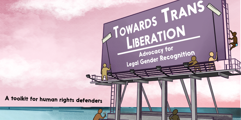 Cartoon animations of people constructing a billboard with the caption "Towards Trans Liberation, Advocacy for legal gender recognition" and the words "A toolkit for human rights defenders" at the bottom left corner. "