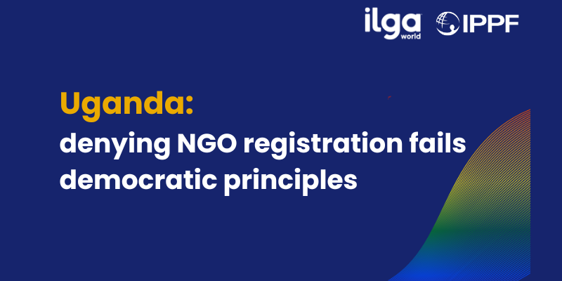 Text reads: "Uganda: denying NGO registration fails democratic principles". The logos of ILGA World and IPPF appear at the top right of the image, and a rainbow swirl is placed at the bottom right