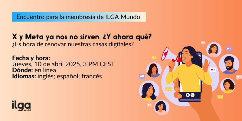 Una imagen con los detalles del webinario de membresía de ILGA Mundo, «X y Meta ya no nos sirven. ¿Y ahora qué? ¿Es hora de renovar nuestros hogares digitales?». El logotipo de ILGA Mundo está en la esquina inferior izquierda y una ilustración de una persona en un teléfono celular con un megáfono.
